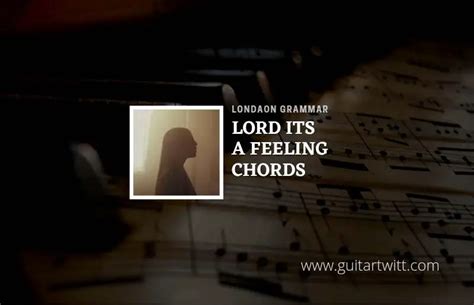 London Grammar – Lord It’s a Feeling Lyrics 